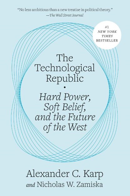The Technological Republic, Alexander C. Karp ; Nicholas W. Zamiska - Paperback - 9798217089741