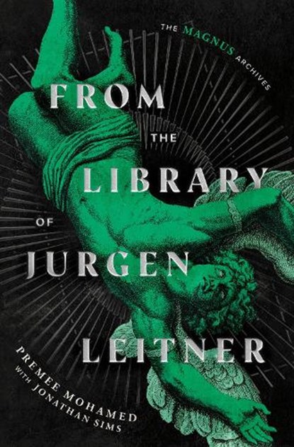 From the Library of Jurgen Leitner (The Magnus Archives), Premee Mohamed ; Jonathan Sims ; Rusty Quill - Gebonden - 9798217092635