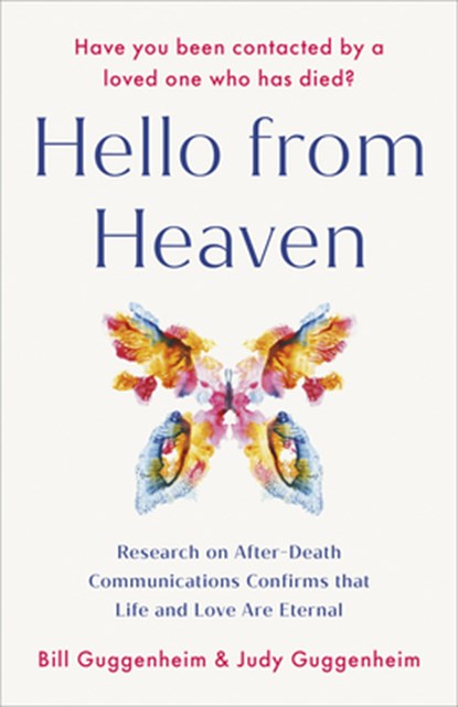 Hello from Heaven: Research on After-Death Communications Confirms That Life and Love Are Eternal, Bill Guggenheim - Paperback - 9798217093755