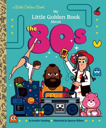 My Little Golden Book About the 80s, Jennifer Dussling ; Spencer Wilson - Gebonden - 9798217116522