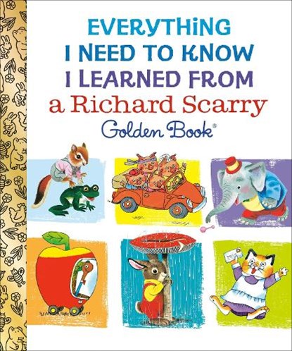 Everything I Need to Know I Learned From a Richard Scarry Golden Book, Richard Scarry - Gebonden - 9798217125319