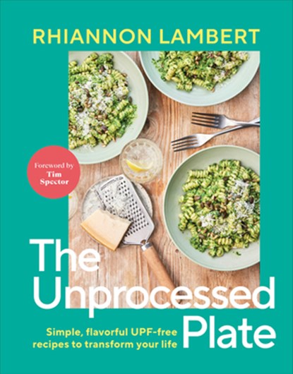 The Unprocessed Plate: Simple, Flavorful Upf-Free Recipes to Transform Your Life, Rhiannon Lambert - Gebonden - 9798217126460