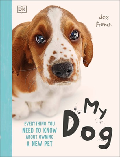 My Dog: Everything You Need to Know about Owning a New Pet, Jess French - Paperback - 9798217133987