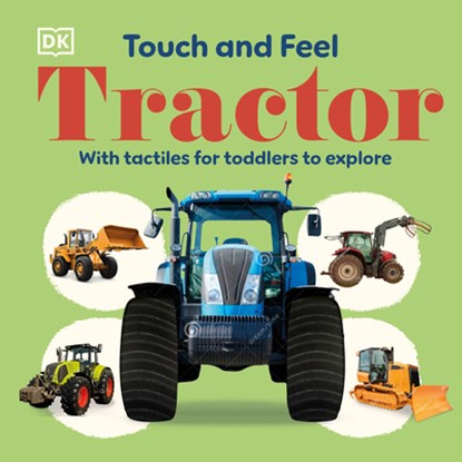 Touch and Feel Tractor: With Tactiles for Toddlers to Explore, Dk - Gebonden - 9798217134991
