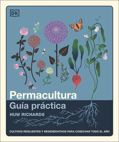 Permacultura: Guía Práctica (the Permaculture Garden): Cultivos Resilientes Y Regenerativos Para Cosechar Todo El Año, Huw Richards - Gebonden - 9798217135417