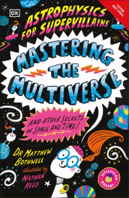 Astrophysics for Supervillains 3 Mastering the Multiverse (and Other Secrets of Space and Time), Matthew Bothwell - Paperback - 9798217139828
