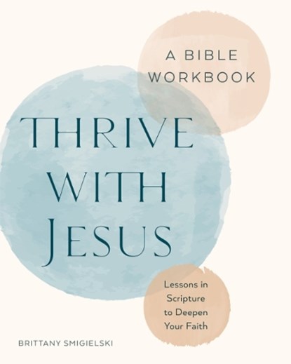 Thrive with Jesus: A Bible Workbook, Brittany Smigielski - Paperback - 9798217151097