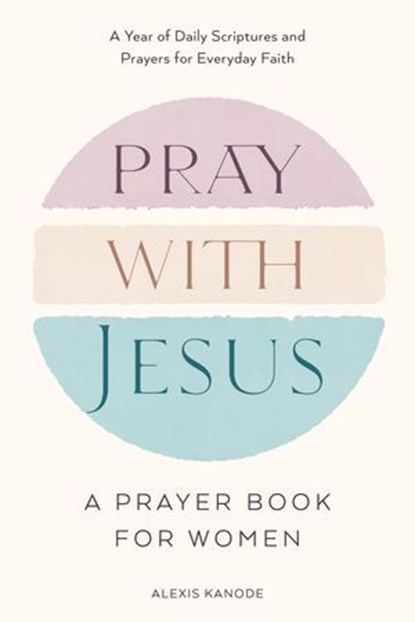 Pray with Jesus: A Prayer Book for Women, Alexis Kanode - Ebook - 9798217151103