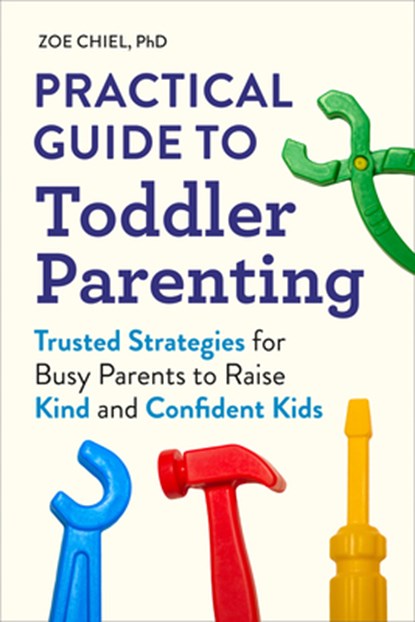 Practical Guide to Toddler Parenting, PhD Zoe Chiel - Paperback - 9798217151219