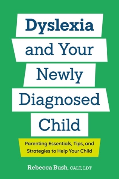 Dyslexia and Your Newly Diagnosed Child, Rebecca Bush - Paperback - 9798217151431