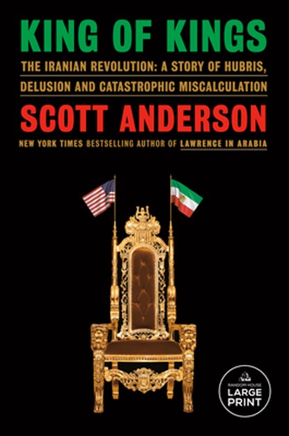 King of Kings: The Iranian Revolution: A Story of Hubris, Delusion and Catastrophic Miscalculation, Scott Anderson - Paperback - 9798217157686