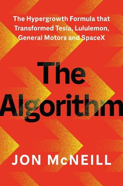 The Algorithm: The Hypergrowth Formula That Transformed Tesla, Lululemon, General Motors, and Spacex, Jon McNeill - Gebonden - 9798217177530