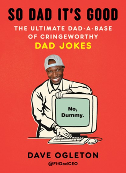 So Dad It's Good: The Ultimate Dad-A-Base of Cringeworthy Dad Jokes, Dave Ogleton - Paperback - 9798217178346