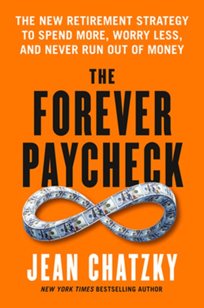 The Forever Paycheck: The New Retirement Strategy to Spend More, Worry Less, and Never Run Out of Money, Jean Chatzky - Gebonden - 9798217179473