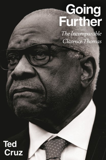Going Further: The Incomparable Clarence Thomas, Ted Cruz - Gebonden - 9798217181193
