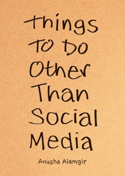Things to Do Other Than Social Media, Anusha Alamgir - Paperback - 9798217181971