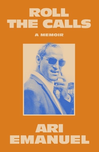 Roll the Calls: A Memoir, Ari Emanuel - Gebonden - 9798217209347