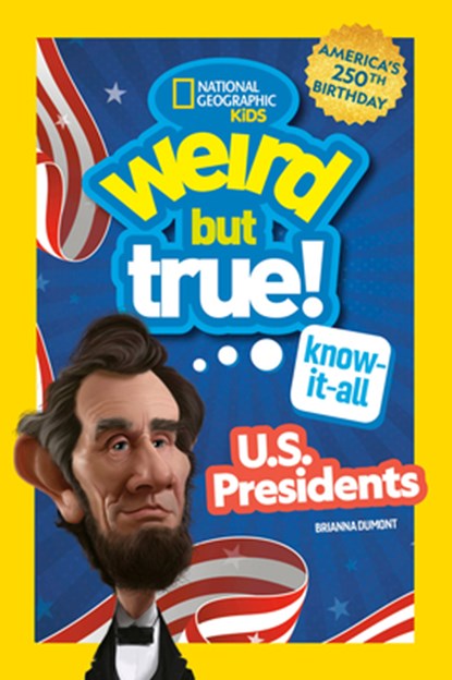 Weird But True! Know-It-All U.S. Presidents, Updated & Expanded, National Geographic Kids - Paperback - 9798217226719