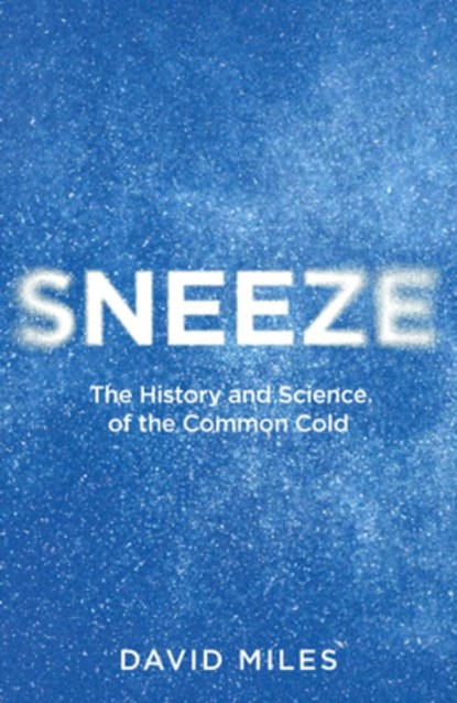 Sneeze: The History and Science of the Common Cold, David Miles - Gebonden - 9798217253272