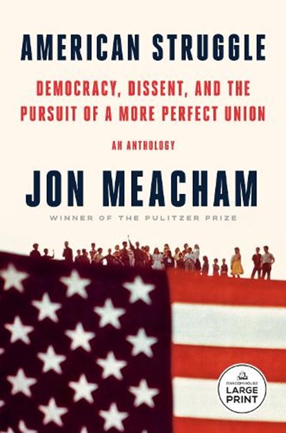 American Struggle: Democracy, Dissent, and the Pursuit of a More Perfect Union: An Anthology, Jon Meacham - Paperback - 9798217294169