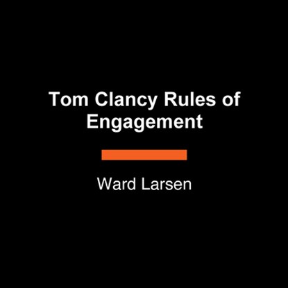 Tom Clancy Rules of Engagement, Ward Larsen - Paperback - 9798217294503