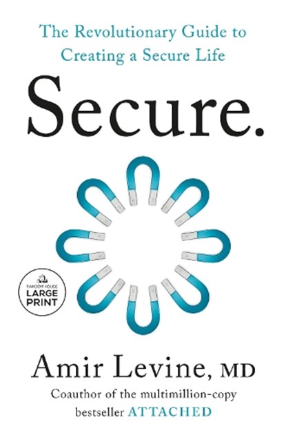 Secure: The Revolutionary Guide to Creating a Secure Life, Amir Levine - Paperback - 9798217294671