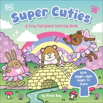 Super Cuties: A Cozy Fairyland Coloring Book: With Tear-Out Pages to Share, Rosie Bay - Paperback - 9798217306053