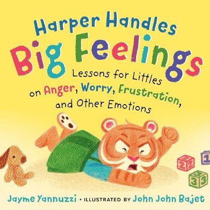 Harper Handles Big Feelings: Lessons for Littles on Anger, Worry, Frustration, and Other Emotions, Jayme Yannuzzi - Paperback - 9798217331109