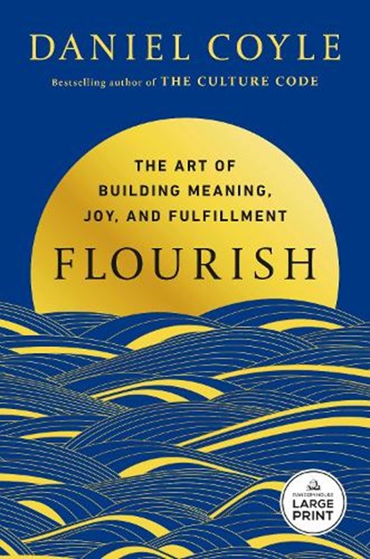 Flourish: The Art of Building Meaning, Joy, and Fulfillment, Daniel Coyle - Paperback - 9798217348206