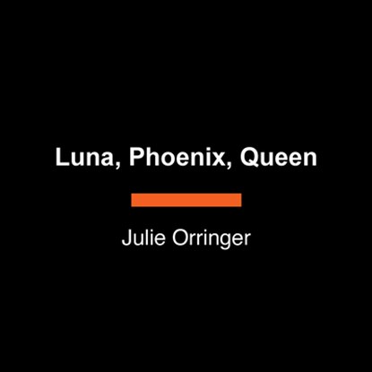 Luna, Phoenix, Queen, Julie Orringer - Paperback - 9798217413362