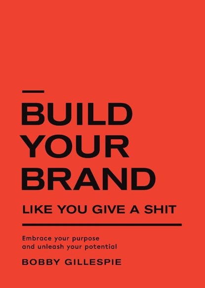 Build Your Brand Like You Give a Shit, Bobby Gillespie - Paperback - 9798218032609