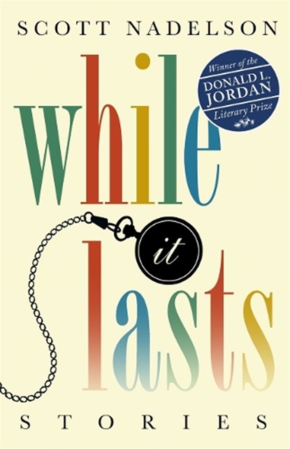 While It Lasts: Stories, Scott Nadelson - Paperback - 9798218043339