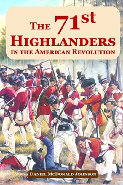 The 71st Highlanders in the American Revolution, Daniel McDonald Johnson - Paperback - 9798218056254