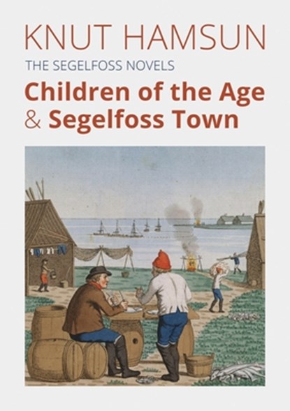 The Segelfoss Novels: Children of the Age & Segelfoss Town, Knut Hamsun - Paperback - 9798218064556