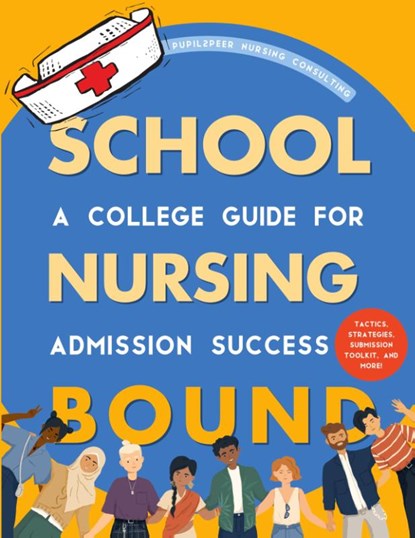 Nursing School Bound, PupilPeer Nursing Consulting LLC - Paperback - 9798218070625