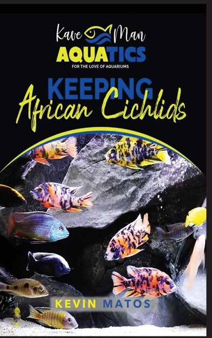Keeping African Cichlids, Kevin Matos - Gebonden - 9798218098926
