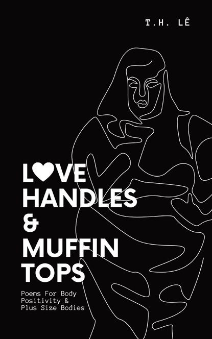Love Handles & Muffin Tops, T. H. Lê ;  Jax The Poet ;  Jacklyn Thanh Han Le Renard - Paperback - 9798218118600
