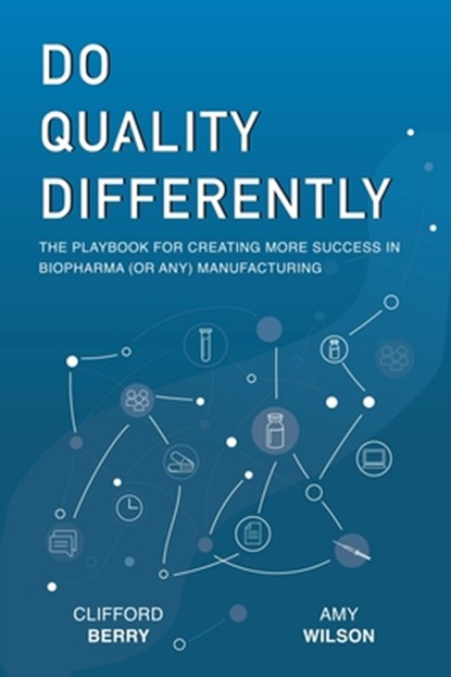Do Quality Differently: The Playbook for Creating More Success in Biopharma (or any) Manufacturing, Amy D. Wilson - Paperback - 9798218123246