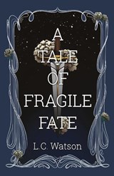 A Tale of Fragile Fate - L C Watson - 9798218161408