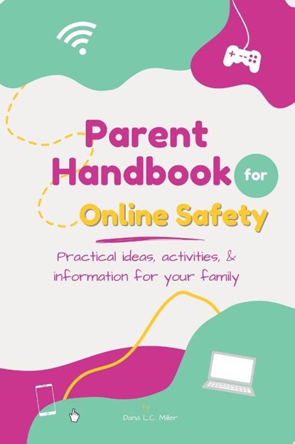Parent Handbook for Online Safety, Dana L. C. Miller - Paperback - 9798218164263