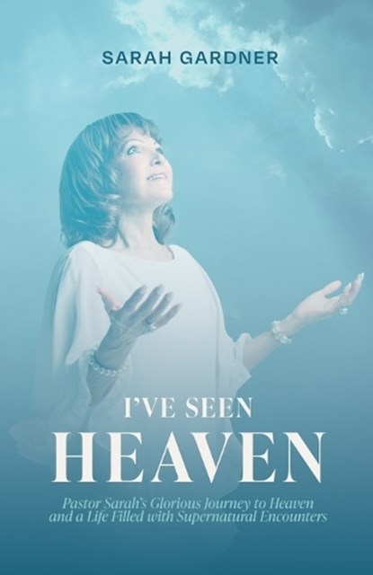 I've Seen Heaven, Sarah Gardner - Paperback - 9798218174934