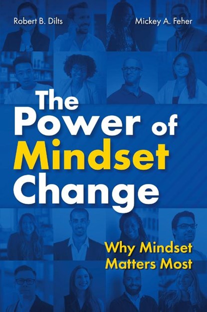 The Power of Mindset Change, Robert B Dilts ; Mickey Feher - Paperback - 9798218186647