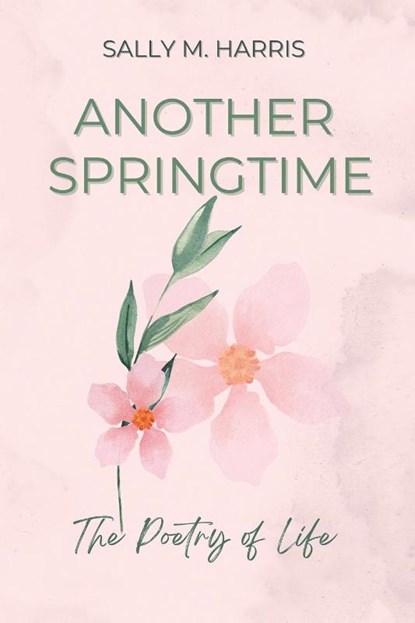 Another Springtime, The Poetry of Life, Sally M. Harris - Paperback - 9798218198084