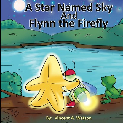 A Star Named Sky and Flynn the Firefly, Vincent A Watson - Paperback - 9798218227456