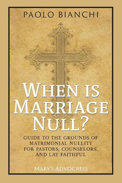 When Is Marriage Null? Guide to the Grounds of Matrimonial Nullity for Pastors, Counselors, Lay Faithful, Paolo Bianchi - Paperback - 9798218228293