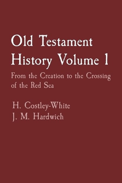 Old Testament History Volume 1, H. Costley-White ; J. M. Hardwich - Paperback - 9798218228569