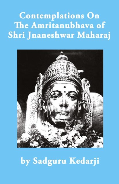 Contemplations On The Amritanubhava of Shri Jnaneshwar Maharaj, Kedarji - Paperback - 9798218232573