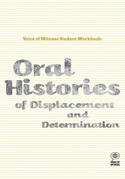 Voice of Witness Student Workbook: Oral Histories of Displacement and Determination, Voice of Witness - Paperback - 9798218237066