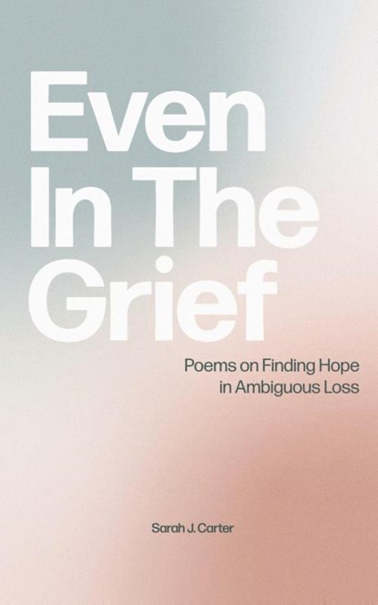 Even In The Grief, Sarah J Carter - Paperback - 9798218278359
