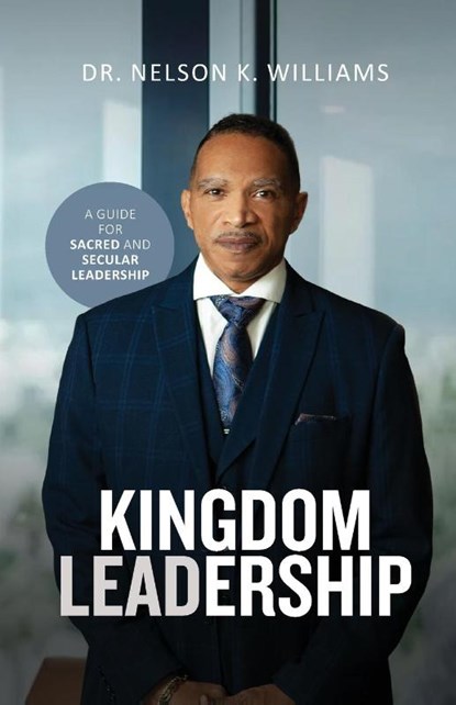 Kingdom Leadership, Nelson K Williams - Paperback - 9798218287474